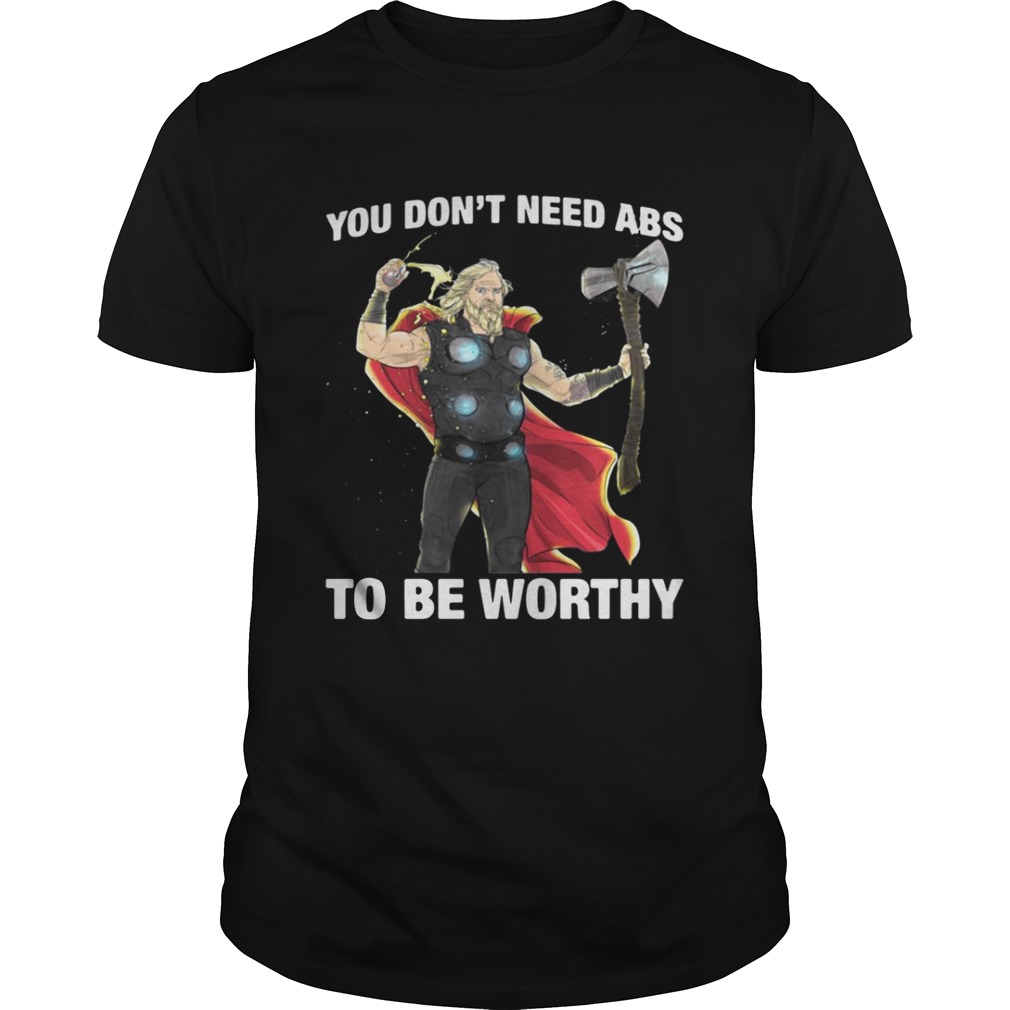 Thor you don’t need ABS to be worthy shirts