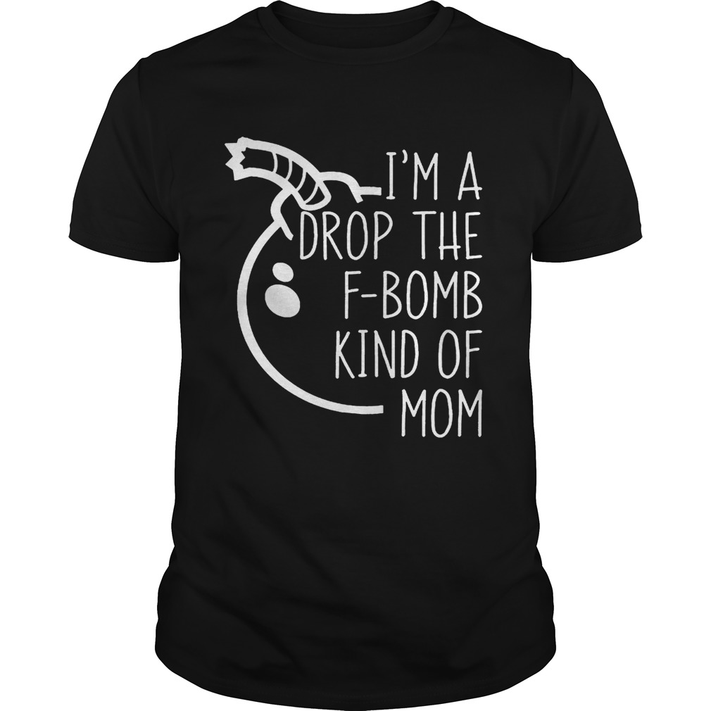 Top I’m A Drop The F-bomb Kind Of Mom shirts