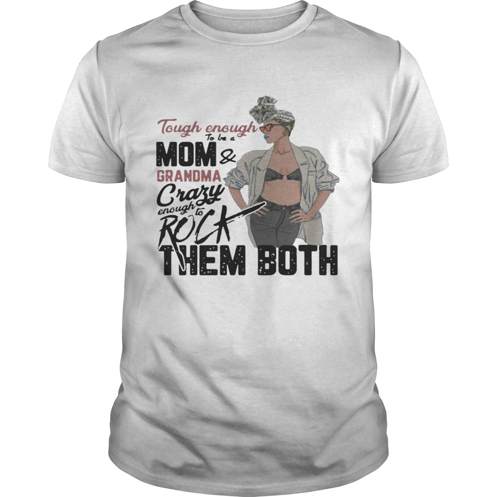 Tough Enough To Be A Mom Grandma Crazy Enough To Rick Them Both Shirts