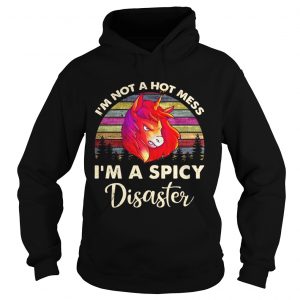 Unicorn Im not a hot mess Im a spicy disaster hoodie