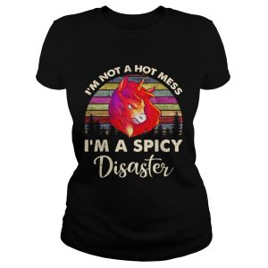 Unicorn Im not a hot mess Im a spicy disaster ladies tee