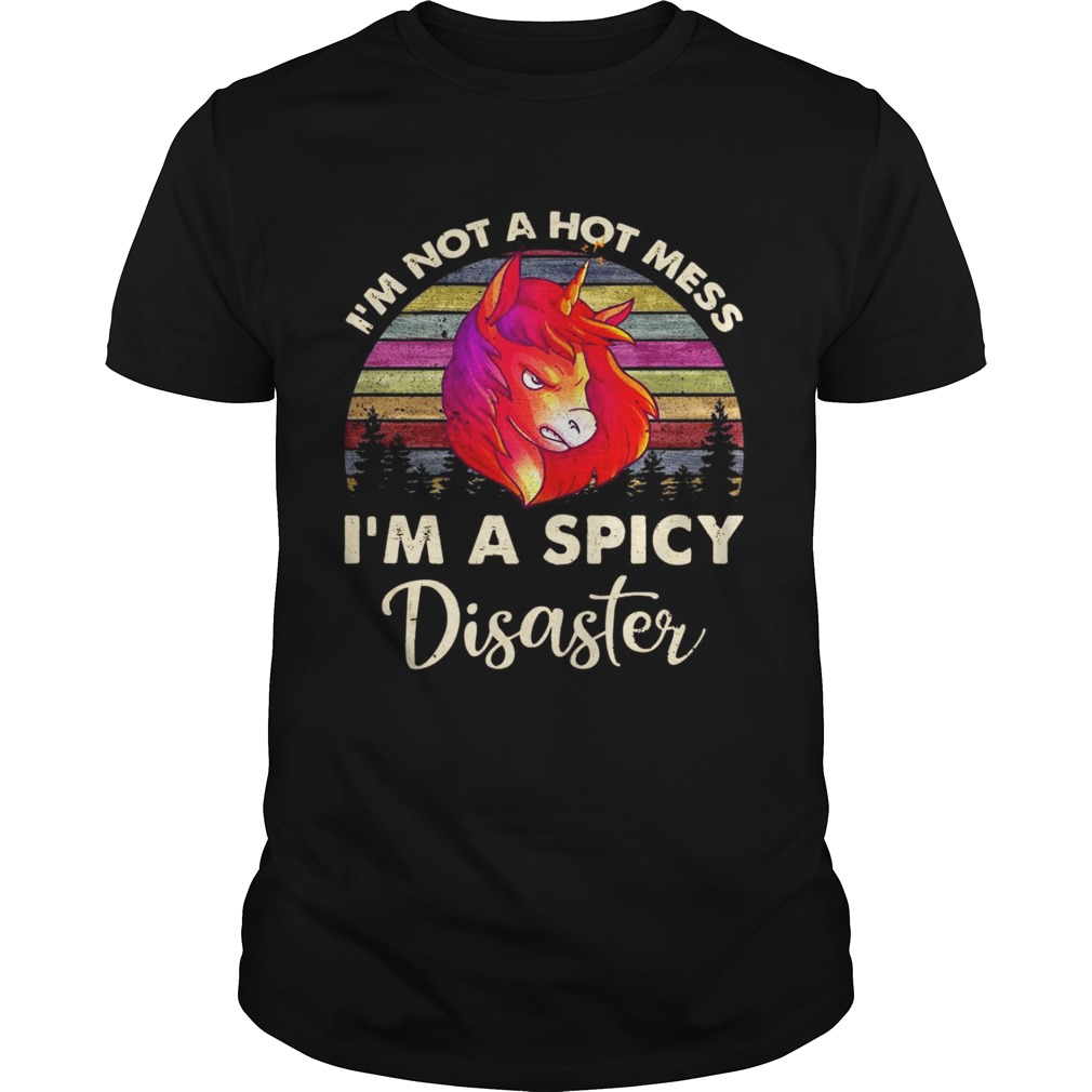 Unicorn I’m not a hot mess I’m a spicy disaster shirts