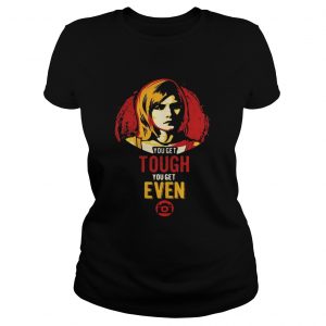 Veronica Mars you get tough you get even ladies tee