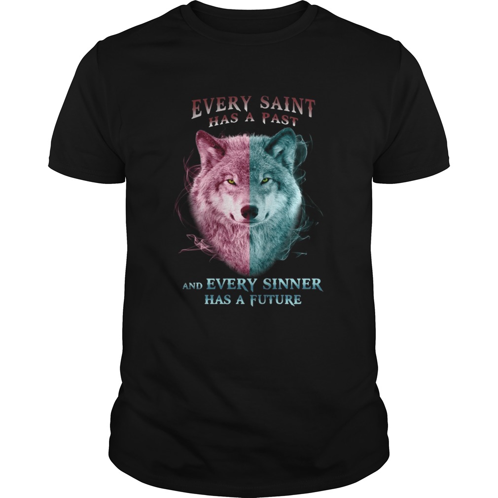 Wolf every saint has a past and every sinner has a future shirts