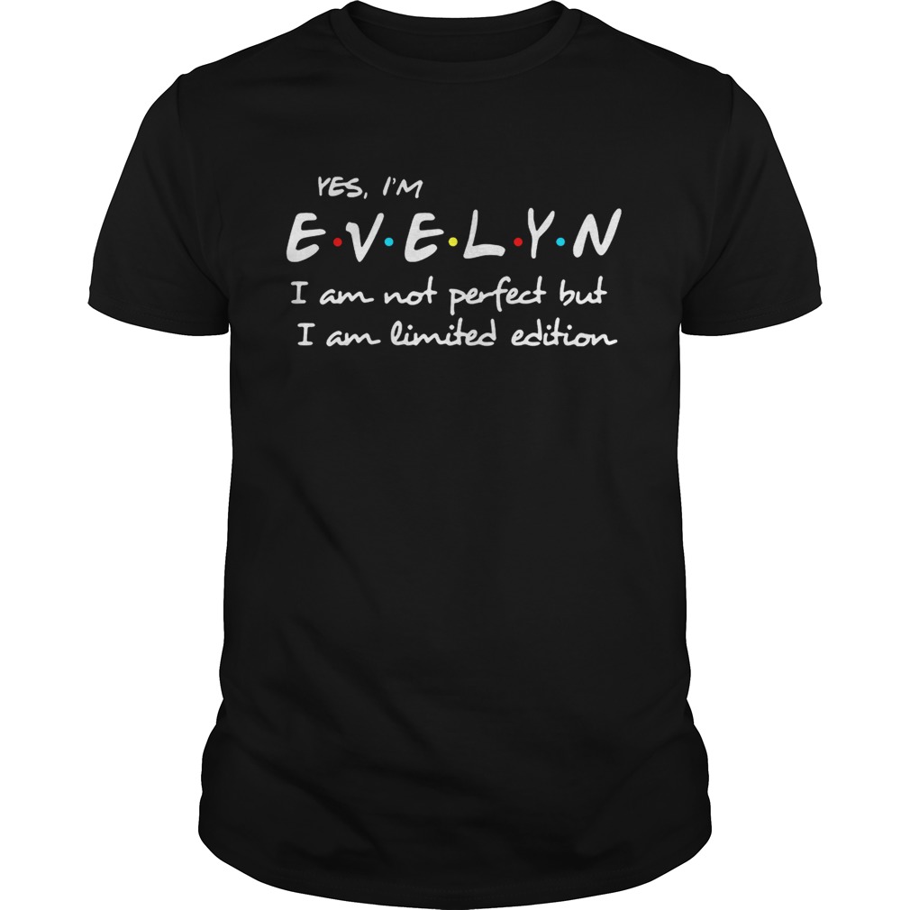 Yes I’m Evelyn I am not perfect but I am limited edition shirts