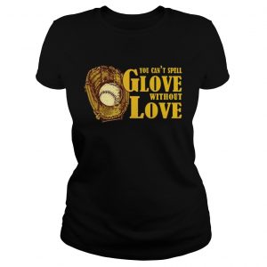 You Cant Spell Glove With Out Love ladies tee