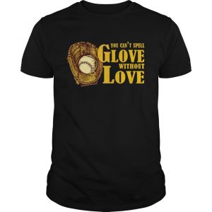 You Cant Spell Glove With Out Love unisex