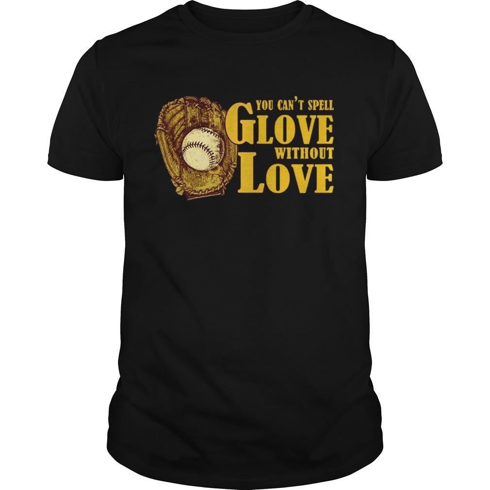 You Can’t Spell Glove With Out Love T-shirts