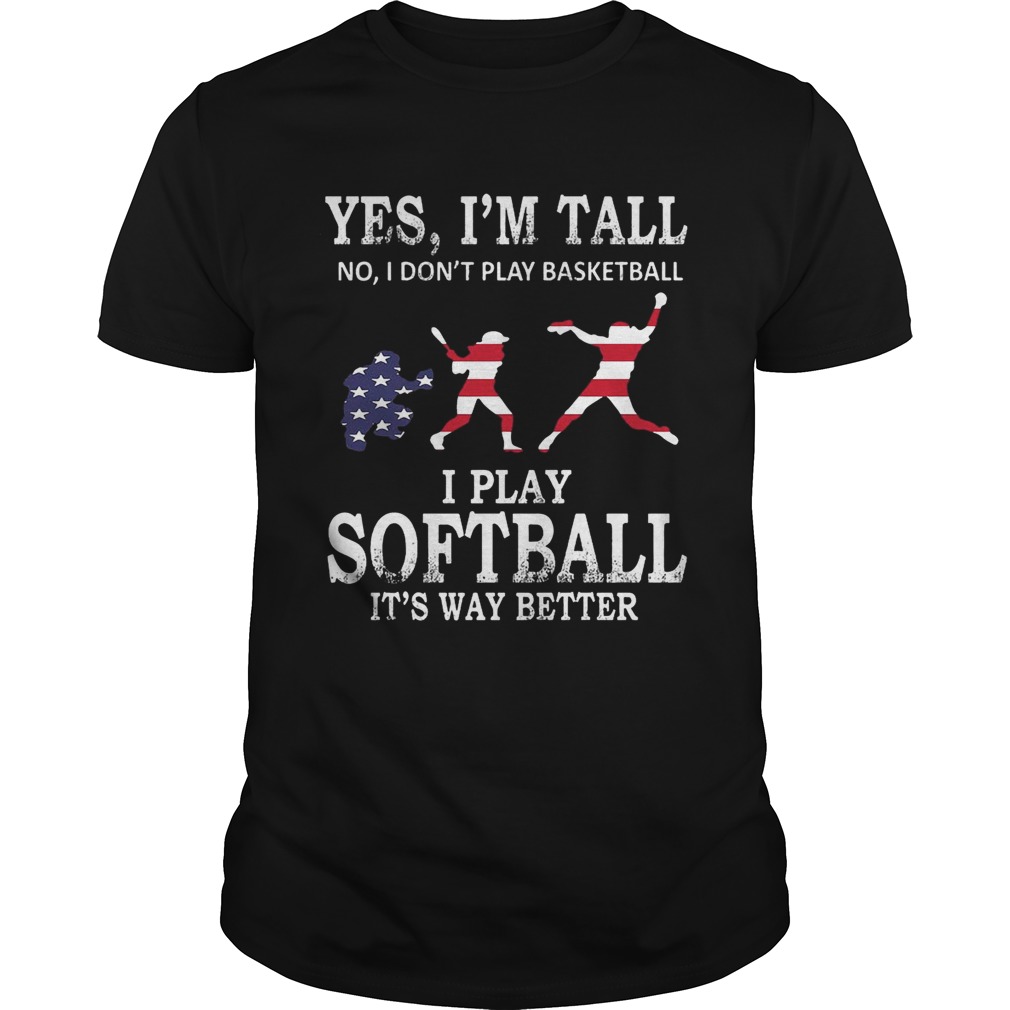 Yes I’m Tall I Play Softball It’s Way Better T-Shirts