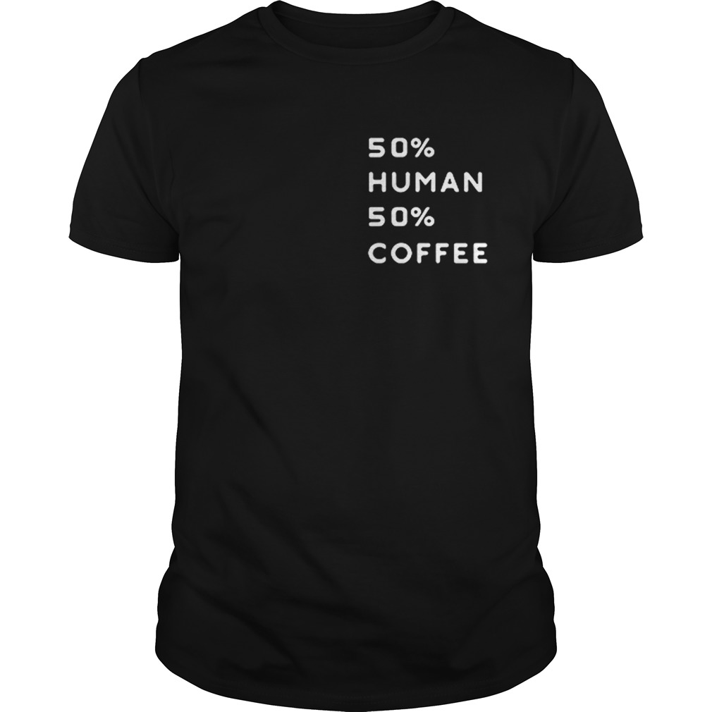 50 human 50 coffee shirt