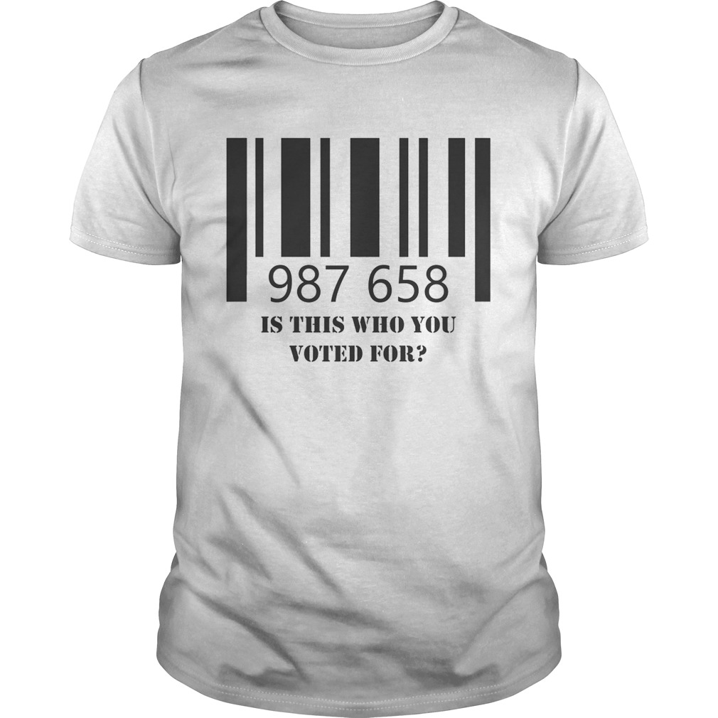 987 658 is this who you voted for shirt