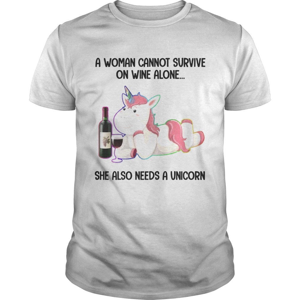 A Woman Cannot Survive On Wine Alone She Also Need A Unicorn T-Shirts