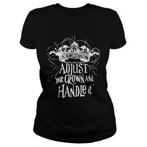 Adjust your crown and handle it ladies tee