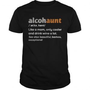 Alcohaunt definition meaning like a mom only cooler and drink wine a lot unisex