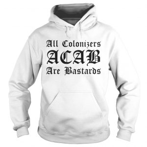 All Colonizers ACAB are Bastards hoodie