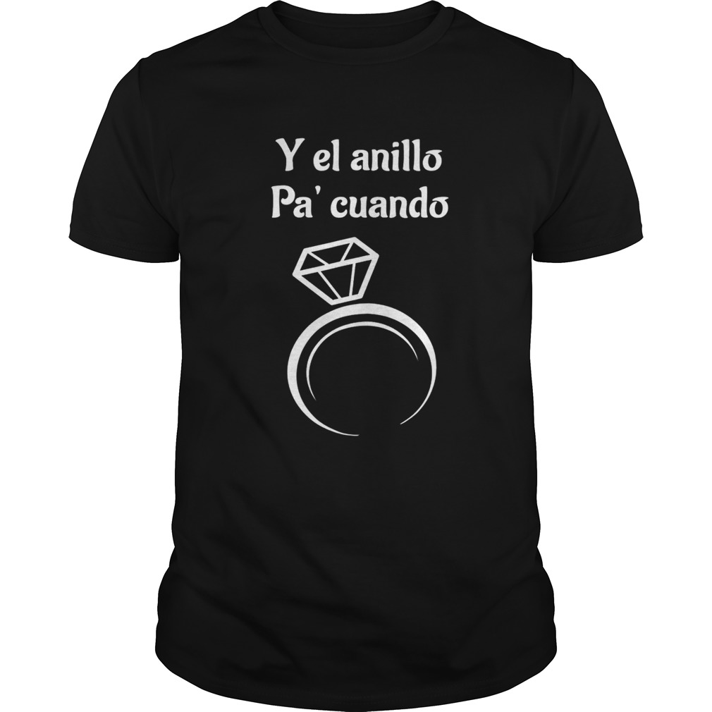 And y el anillo pa cuando ring shirt