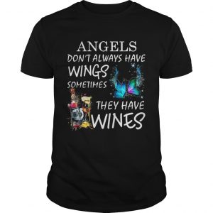 Angels dont always have wings sometimes they have Wines unisex