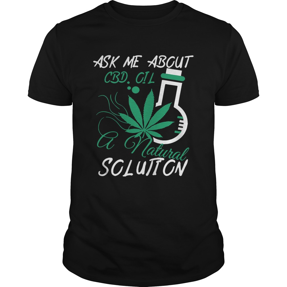 Ask Me About CBD Oil A Natural Solution shirts