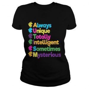 Autism always unique totally intelligent sometimes mysterious ladies tee