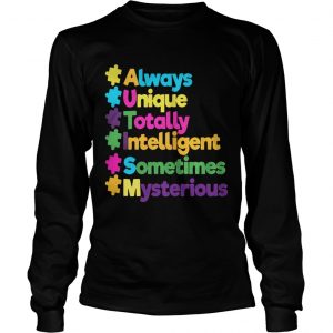 Autism always unique totally intelligent sometimes mysterious longsleeve tee