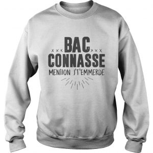 Bac Connnasse Mention Jtemmerde sweatshirt