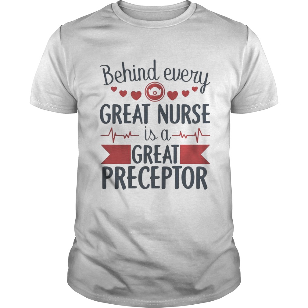 Behind Every Great Nurse Is A Great Preceptor shirt