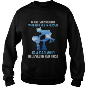 Behind every daughter who believes in herself is a dad who believed in her first sweatshirt