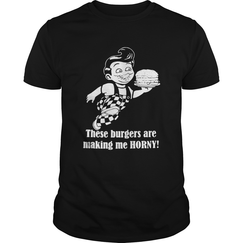 Bobs Big Boy these burgers are making me Horny shirt