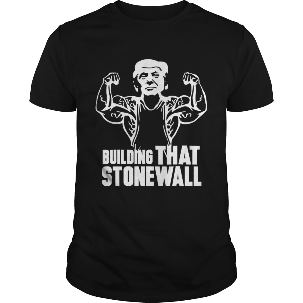 Building That Stonewall Trumps Combative Plan shirt