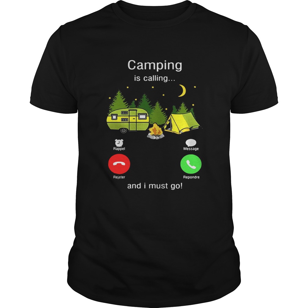 Camping is calling and I must go shirt