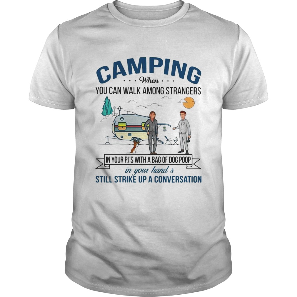 Camping when you can walk among strangers dog poop shirt