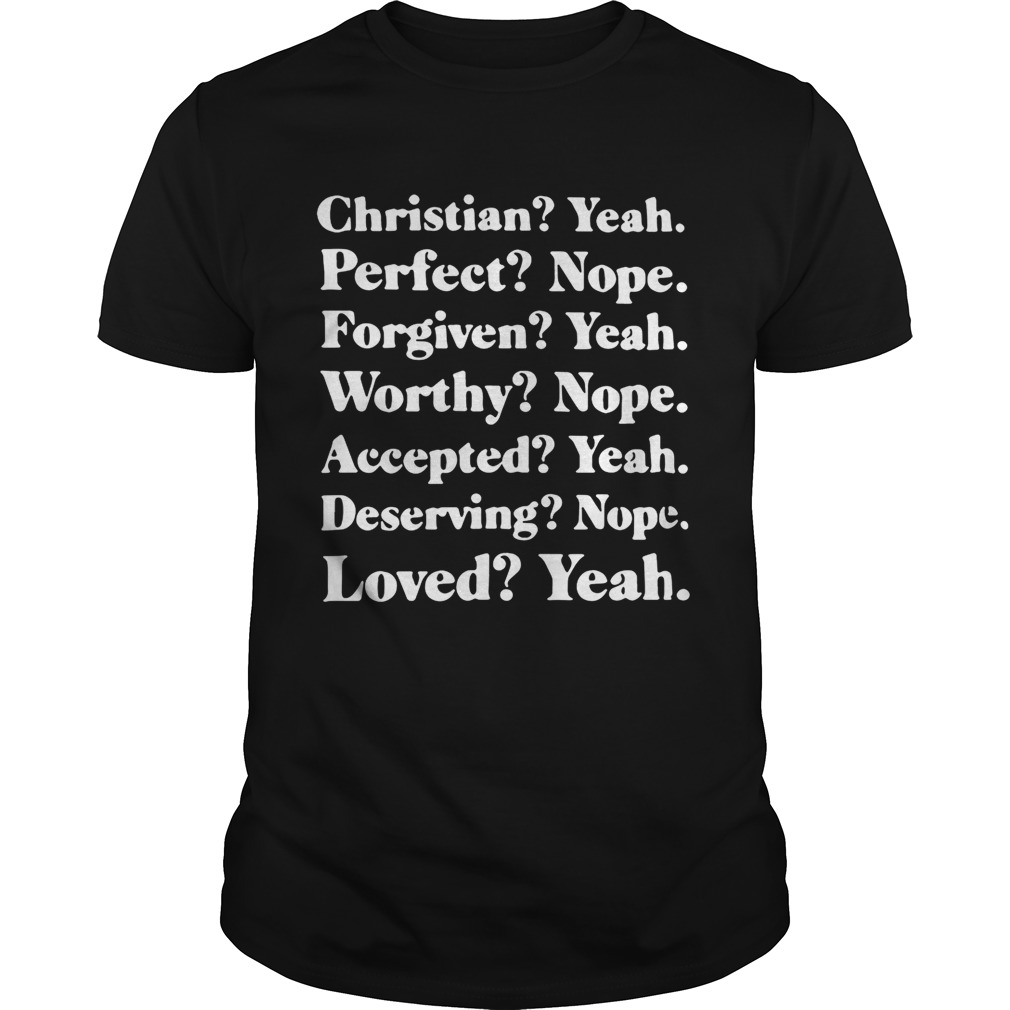 Christian yeah perfect nope forgiven yeah worthy nope shirt