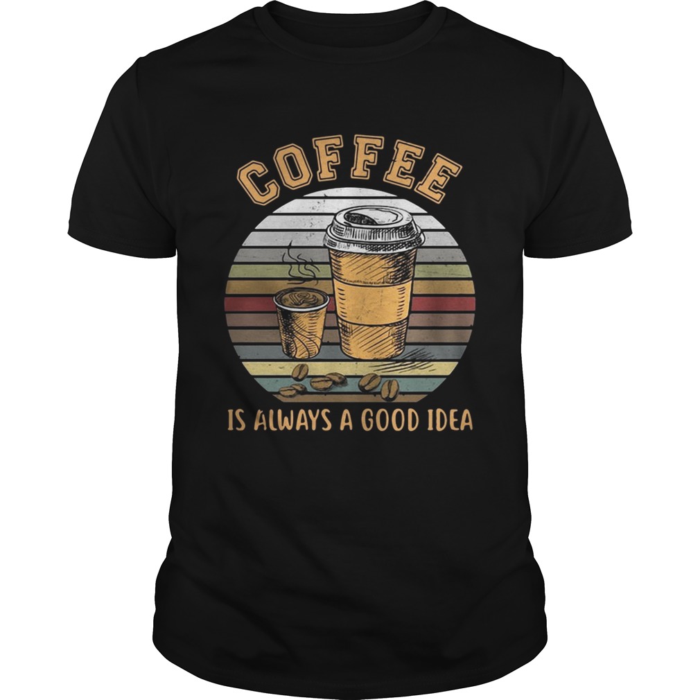 Coffee is always a good idea sunset shirts