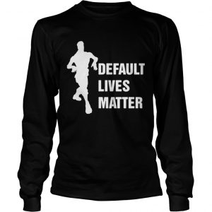 Default Lives Matter Fortnight longsleeve tee