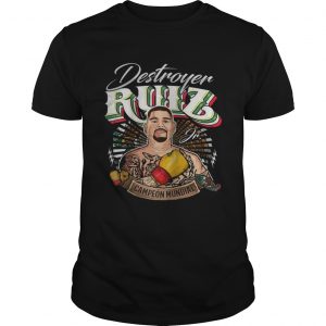 Destroyer Ruiz Jr world champion unisex