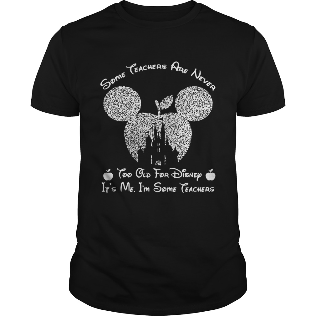 Diamond some teachers are never too old for Disney its me Im some teacher shirt