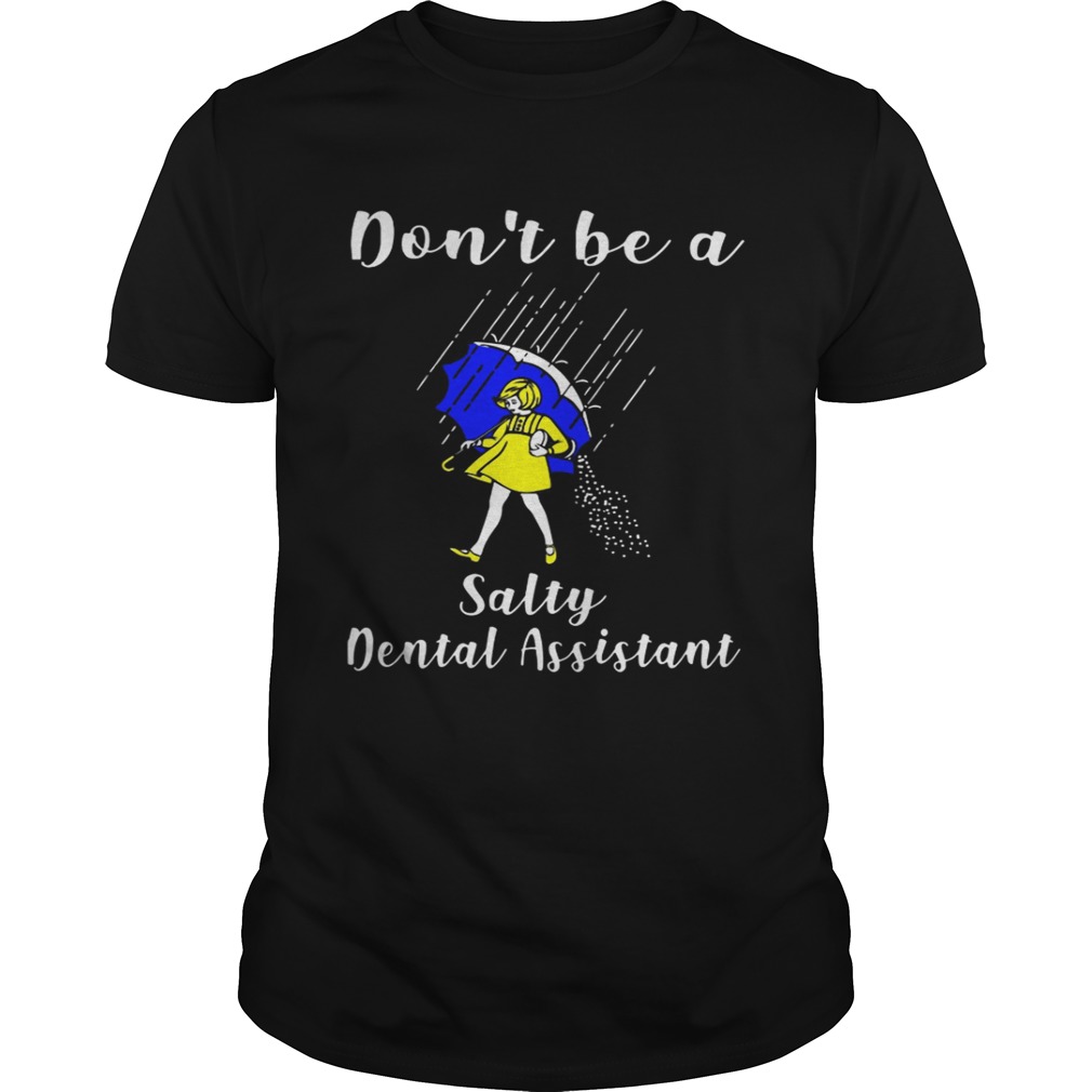 Dont be a Salty Dental Assistant shirt