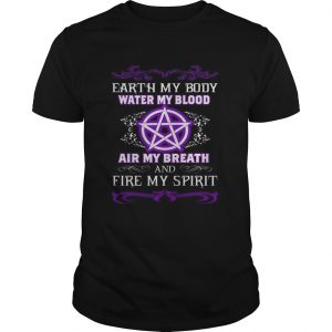 Earth my body water my blood air my breath and fire my spirit unisex