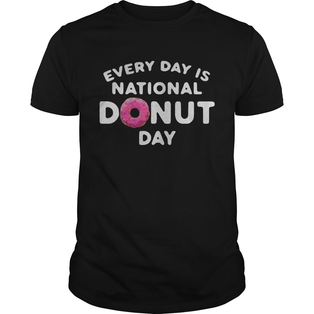 Every day is national Donut day shirt