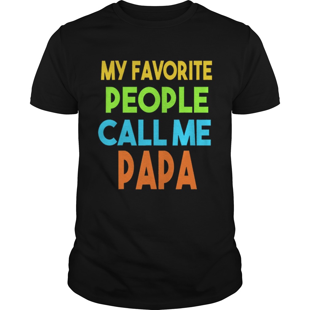 Father’s day My favorite people call me papa shirts