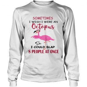 Flamingos Sometimes I Wish I Were An Octopus longsleeve tee