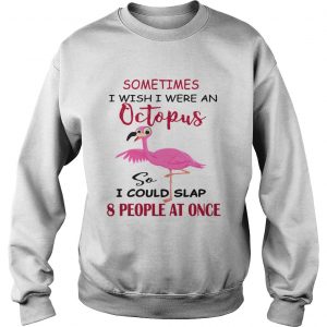 Flamingos Sometimes I Wish I Were An Octopus sweatshirt