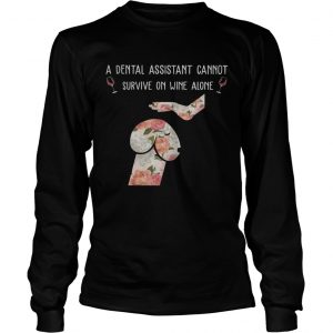 Floral Dog Dickhead A Dental Assistants Cannot Survive On Wine Alone longsleeve tee