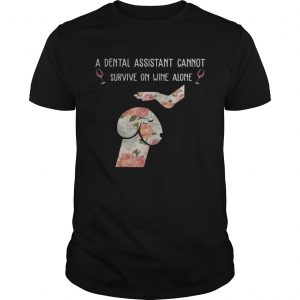 Floral Dog Dickhead A Dental Assistants Cannot Survive On Wine Alone unisex