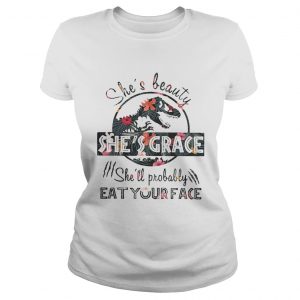 Floral Jurassic shes beauty shes grace shell probably eat your face ladies tee