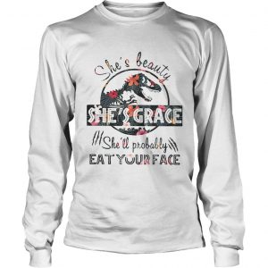 Floral Jurassic shes beauty shes grace shell probably eat your face longsleeve tee