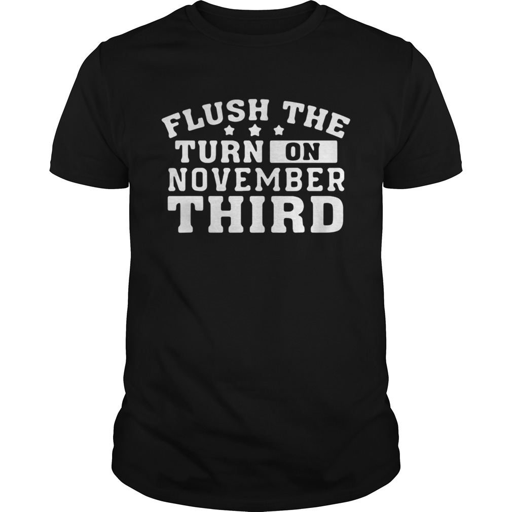 Flush the turd on November third shirt