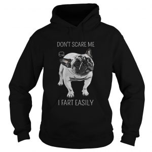 French Bulldog dont scare me I fart easily hoodie