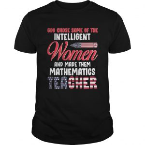 God chose some of the intelligent women and made them mathematics teacher unisex