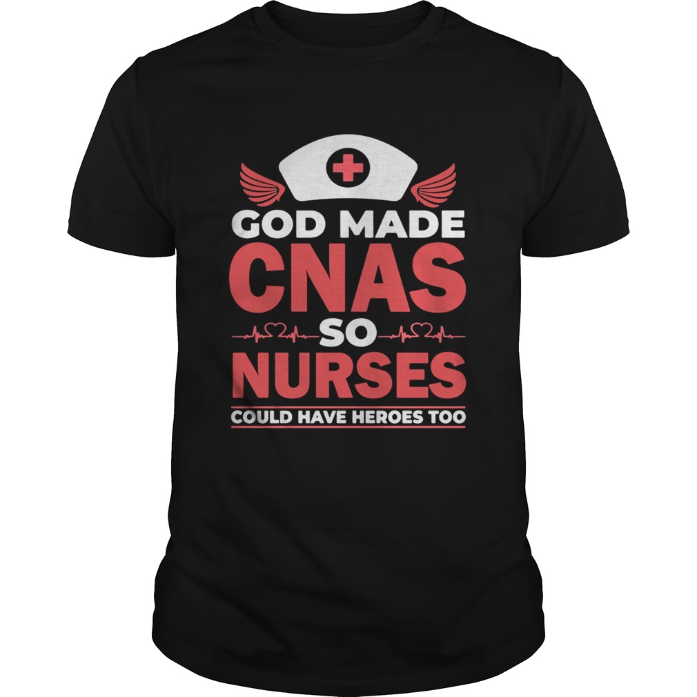 God made CNAS so nurses could have heroes too shirts